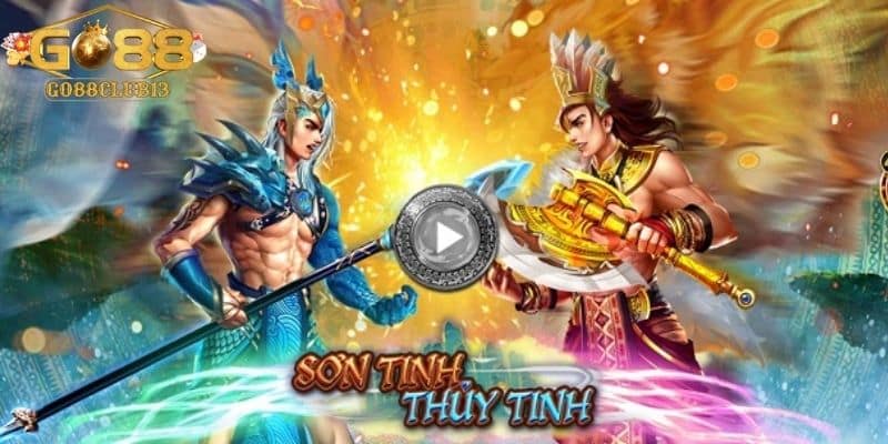 Giới thiệu đôi nét về Sơn Tinh Thủy Tinh Go88