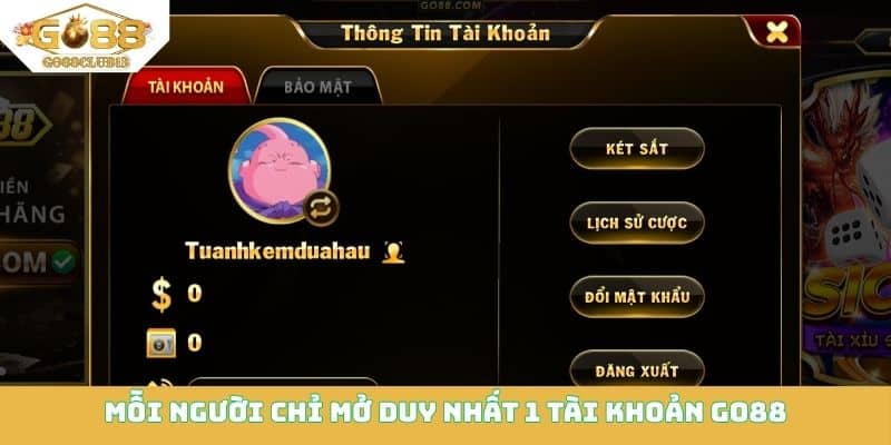 Mỗi người chỉ mở duy nhất 1 tài khoản Go88